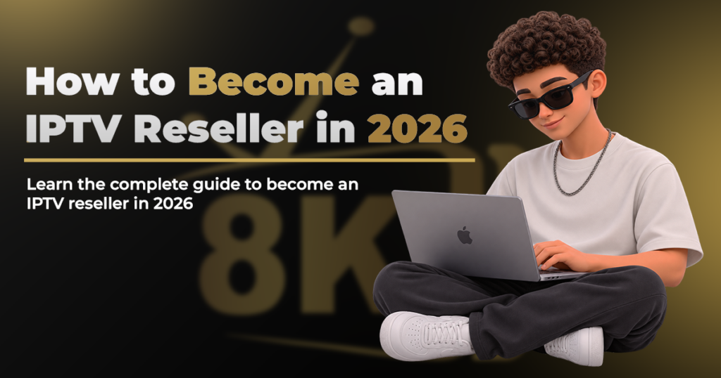 How to Become an IPTV Reseller in 2026